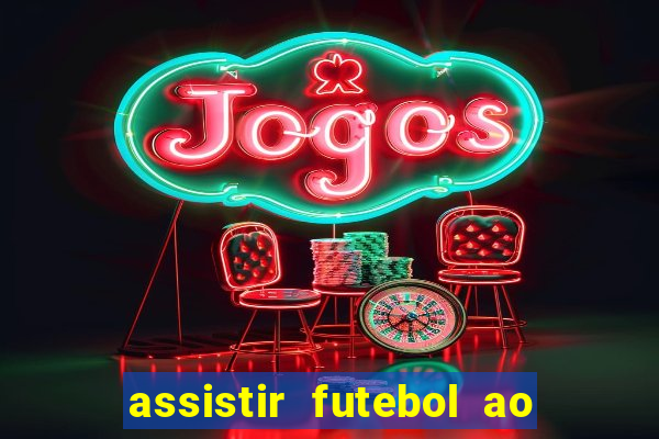 assistir futebol ao vivo multi canais